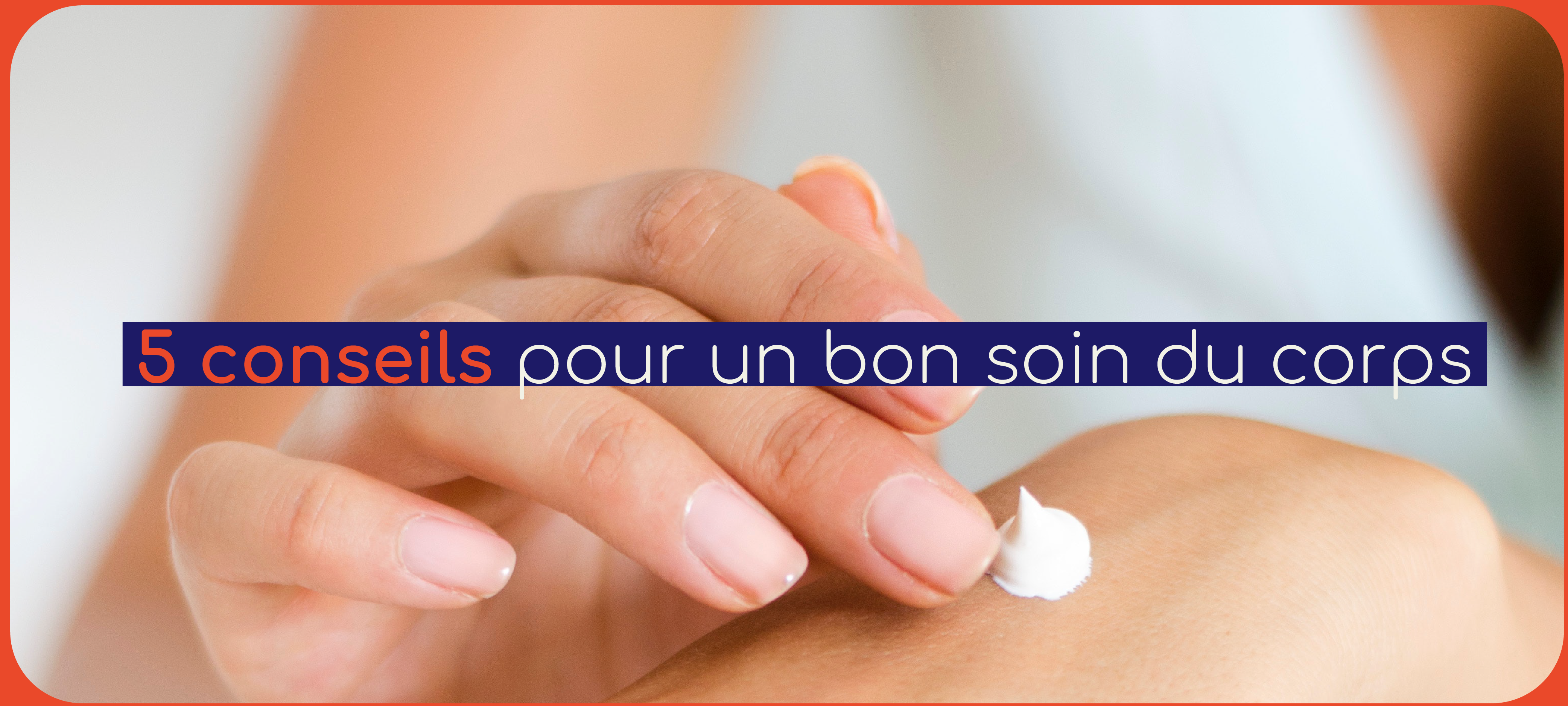 Image blog "5 conseils pour un bon soin du corps"